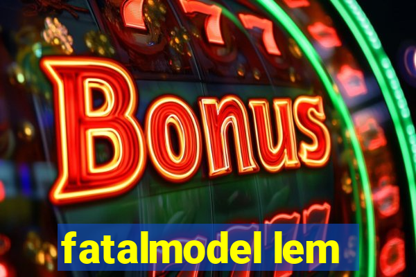 fatalmodel lem